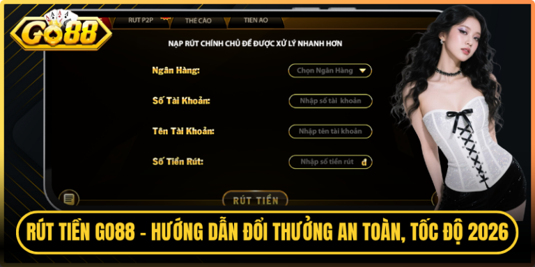 Rút Tiền Go88 - Hướng Dẫn Đổi Thưởng An Toàn, Tốc Độ 2026